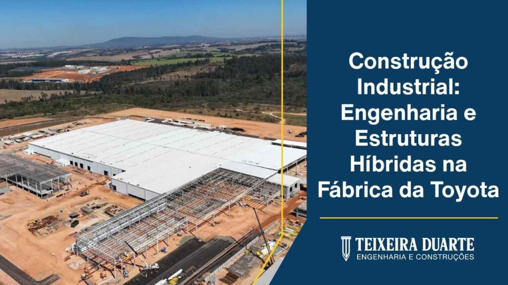 Construção Industrial: Engenharia e Estruturas Híbridas na Fábrica da Toyota