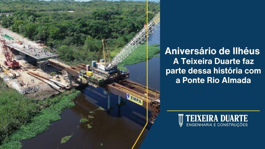 Aniversário de Ilhéus: A Teixeira Duarte faz parte dessa história com a Ponte Rio Almada