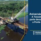 Aniversário de Ilhéus: A Teixeira Duarte faz parte dessa história com a Ponte Rio Almada