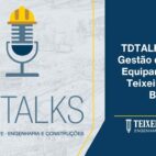 Gestão da Frota de Equipamentos da Teixeira Duarte Brasil | TDTALKS EP #5 